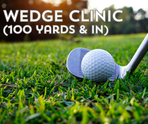 Short Game Clinic - Focusing on 100 yds & in